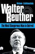 Walter Reuther The Most Dangerous Man in Detroit cover