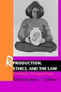 Reproduction, Ethics, and the Law Feminist Perspectives cover