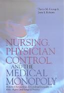 Nursing, Physician Control, and the Medical Monopoly Historical Perspectives on Gendered Inequality in Roles, Rights, and Range of Practice cover