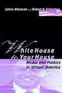 White House to Your House Media and Politics in Virtual America cover