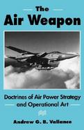 The Air Weapon Doctrines of Air Power Strategy and Operational Art cover