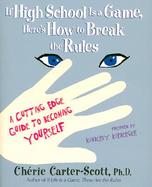 If High School is a Game, Here's How to Break the Rules: A Cutting Edge Guide to Becoming Yourself cover