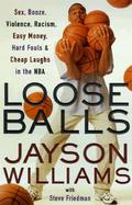 Loose Balls: Easy Money, Hard Fouls, Cheap Laughs and True Love in the NBA cover