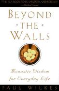 Beyond the Walls Monastic Wisdom for Everyday Life cover