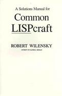 A Solutions Manual for Common Lispcraft cover