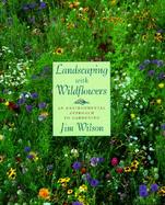 Landscaping with Wildflowers: An Environmental Approach to Gardening cover
