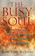 The Busy Soul: Ten-Minute Spiritual Workouts Drawn from Jewish Tradition cover