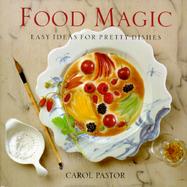 Food Magic: Easy Ideas for Pretty Dishes cover