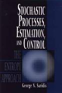 Stochastic Processes, Estimation, and Control: The Entropy Approach cover