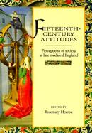 Fifteenth Century Attitudes: Perceptions of Society in Late Medieval England cover