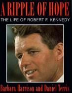 A Ripple of Hope: The Life of Robert F. Kennedy cover