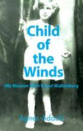 Child of the Winds: My Mission with Raoul Wallenberg cover