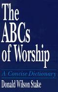 The ABCs of Worship A Concise Dictionary cover