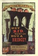 Hey Kid, Want to Buy a Bridge? cover
