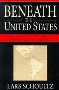 Beneath the United States A History of U.S. Policy Toward Latin America cover