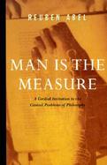 Man Is the Measure A Cordial Invitation to the Central Problems of Philosophy cover