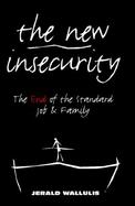 The New Insecurity The End of the Standard Job and Family cover