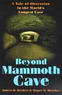 Beyond Mammoth Cave A Tale of Obesession in the World's Largest Cave cover