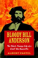 Bloody Bill Anderson The Short, Savage Life of a Civil War Guerrilla cover