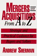 Mergers and Acquisitions from A to Z Strategic and Practical Guidance for Small- And Middle-Market Buyers and Sellers cover