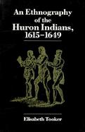 An Ethnography of the Huron Indians, 1615-1649 cover