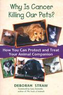 Why Is Cancer Killing Our Pets? How You Can Protect and Treat Your Animal Companion cover