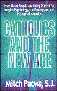 Catholics and the New Age: How Good People Are Being Drawn Into Jungian Psychology, the Enneagram, and the Age of Aquarius cover