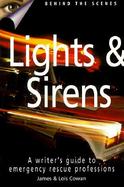 Lights & Sirens: A Writer's Guide to Emergency Rescue Professions cover
