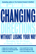 Changing Directions Without Losing Your Way: Managing the Six Stages of Change at Work and in Life cover