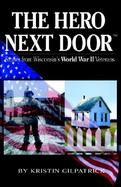 The Hero Next Door Stories from Wisconsin's World War II Veterans cover