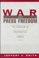 War and Press Freedom: The Problem of Prerogative Power cover