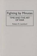 Fighting by Minutes: Time and the Art of War cover