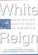White Reign Deploying Whiteness in America cover