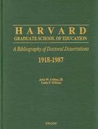 Harvard Graduate School of Education: A Bibliography of Doctoral Dissertations, 1918-1987 cover