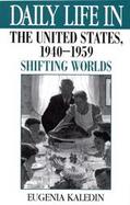 Daily Life in the United States, 1940-1959 Shifting Worlds cover