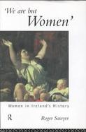 We Are but Women Women in Ireland's History cover