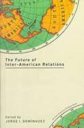 The Future of Inter-American Relations cover