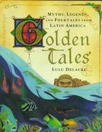 Golden Tales: Myths, Legends, and Folktales from Latin America cover