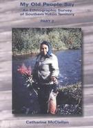 My Old People Say: An Ethnographic Survey of Southern Yukon Territory, Parts 1 and 2 cover