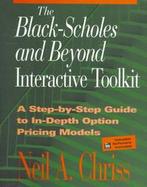 The Black-Scholes and Beyond Interactive Toolkit: A Step-By-Step Guide to In-Depth Option Pricing... cover