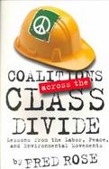 Coalitions Across the Class Divide Lessons from the Labor, Peace, and Environmental Movements cover