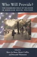 Who Will Provide?: The Changing Role of Religion in American Social Welfare cover