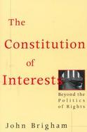The Constitution of Interests Beyond the Politics of Rights cover