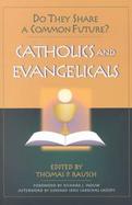 Catholics and Evangelicals Do They Share a Common Future? cover