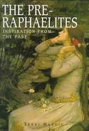 The Pre-Raphaelites Inspiration from the Past cover