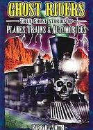 Ghost Riders True Stories Of Planes, Trains & Automobiles cover