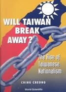 Will Taiwan Break Away The Rise of Taiwanese Nationalism cover