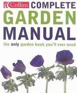 Complete Garden Manual The Only Gardening Book You'll Ever Need cover