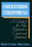 Understanding Schizophrenia: A Guide to the New Research on Causes and Treatment cover
