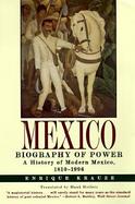 Mexico Biography of Power  A History of Modern Mexico, 1810-1996 cover